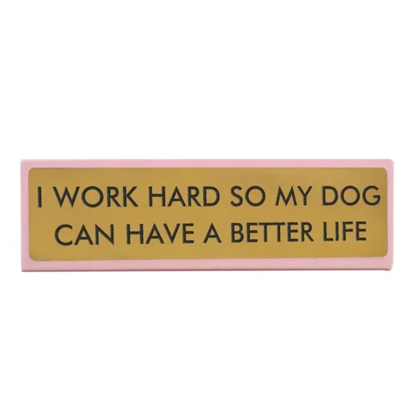 plaque_de_bureau_i_work_h_SKU53cd0d361476eb6505524989e10d7c88_0.webp Plaque De Bureau I Work Hard So My Dog Can Have A Better Life-Sélectionné par Fleux
